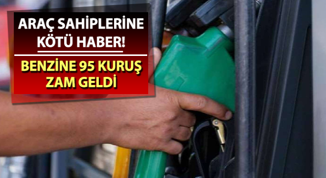 Benzine gece yarısı 95 kuruş zam geldi