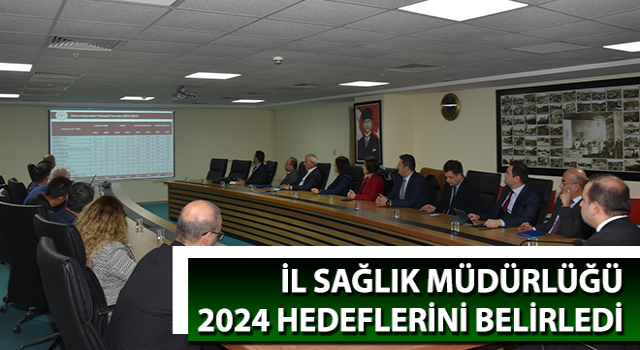 İl Sağlık Müdürlüğü 2024 hedeflerini belirledi