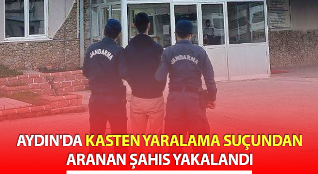 Kasten yaralamadan aranan şahıs Nazilli’de yakalandı