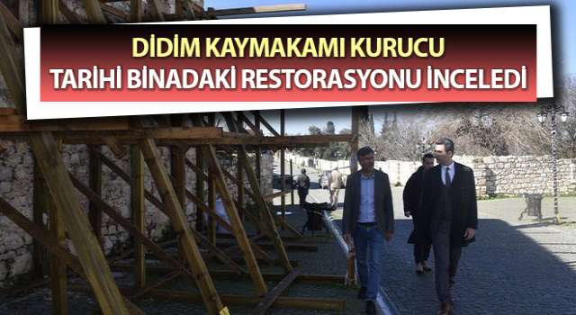 Kaymakam Kurucu, tarihi binadaki restorasyonu inceledi