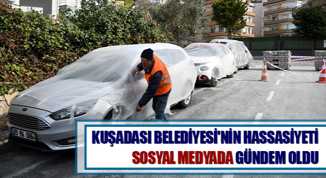 Kuşadası Belediyesi'nin hassasiyeti sosyal medyada gündem oldu