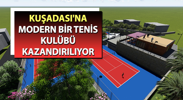 Kuşadası Tenis Kulübü’ne kavuşuyor