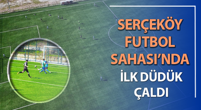 Serçeköy Futbol Sahası Açıldı