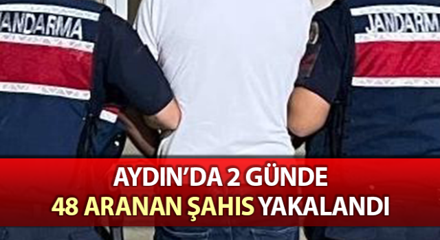 Aydın’da 48 aranan şahıs yakalandı