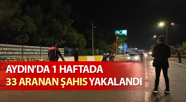 Aydın’da aranan 33 şüpheli şahıs yakalandı