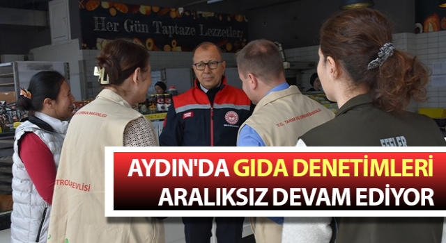 Aydın'da gıda denetimleri sürüyor