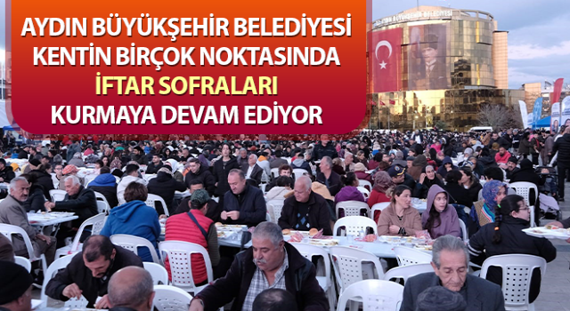 Aydın’da iftar sofraları kurulmaya devam ediyor