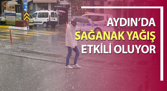 Aydın’da sağanak yağış etkili oluyor