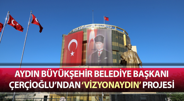 Başkan Çerçioğlu’ndan ‘Vizyonaydın’ projesi