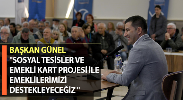 Başkan Günel: "Sosyal tesisler ve Emekli Kart projesi ile emeklilerimizi destekleyeceğiz