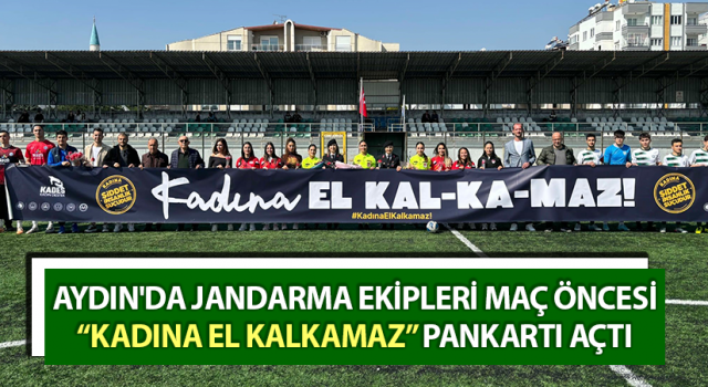 Jandarmadan maç öncesi “Kadına El Kalkamaz” pankartı