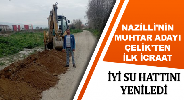 Nazilli'nin muhtar adayı Çelik'ten ilk icraat