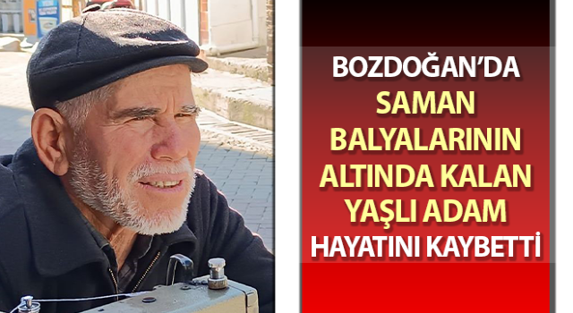 Saman balyalarının altında kalan yaşlı adam hayatını kaybetti