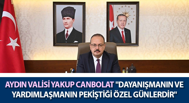 Vali Canbolat: "Dayanışmanın ve yardımlaşmanın pekiştiği özel günlerdir"