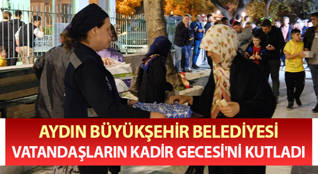 Aydın Büyükşehir, vatandaşların Kadir Gecesi'ni kutladı
