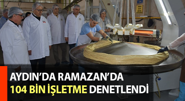 Aydın’da 104 bin işletme denetlendi