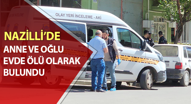 Aydın’da anne ve oğlu evde ölü bulundu