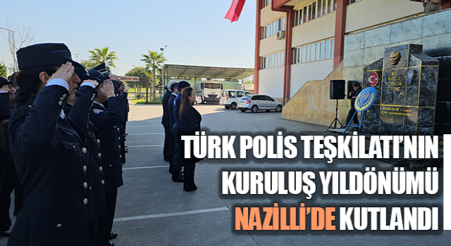 Türk Polis Teşkilatı’nın Kuruluş Yıldönümü kutlandı