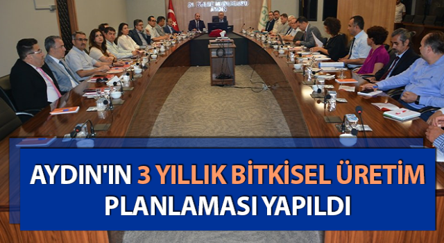 Aydın'ın 3 yıllık bitkisel üretim planlaması yapıldı