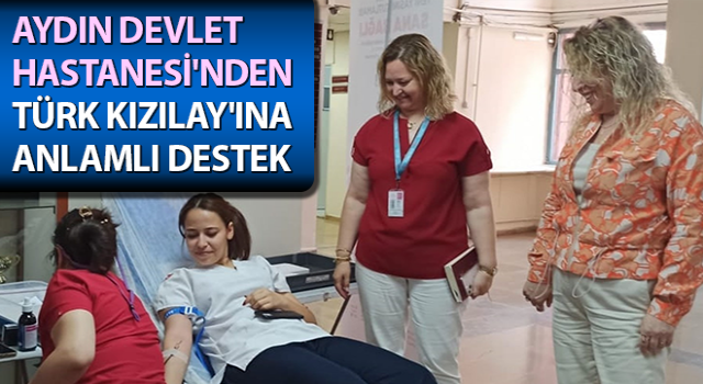 Aydın Devlet Hastanesi'nden Türk Kızılay'ına anlamlı destek