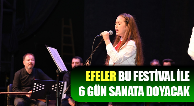 Efeler, bu festival ile 6 gün sanata doyacak