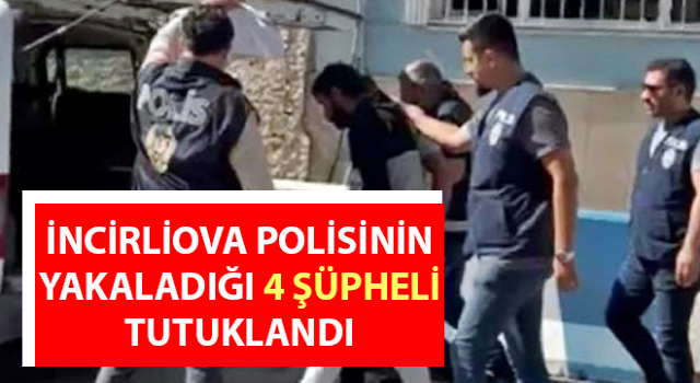 İncirliova polisinin yakaladığı 4 şüpheli tutuklandı