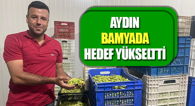 Aydın, bamyada hedef yükseltti