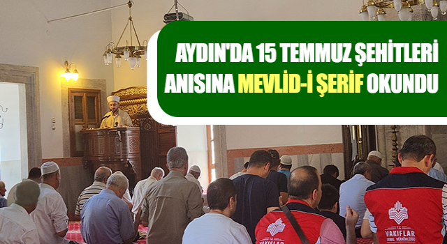 Aydın'da 15 Temmuz şehitleri Anısına Mevlid-i Şerif okundu