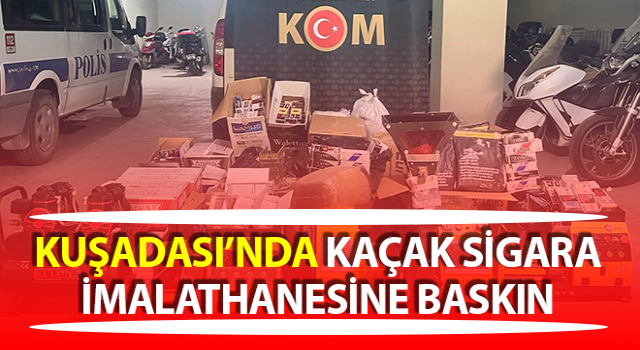 Aydın’da kaçak sigara imalathanesine baskın