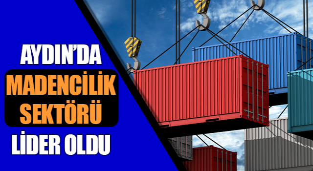 Aydın’da madencilik sektörü lider