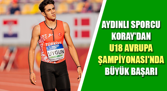 Aydınlı sporcu Koray'dan U18 Avrupa Şampiyonası'nda büyük başarı