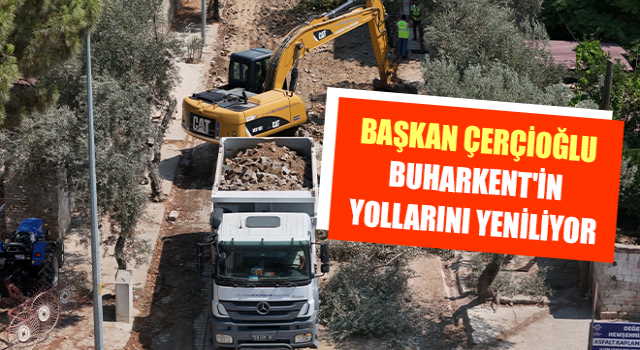 Başkan Çerçioğlu Buharkent'in yollarını yeniliyor