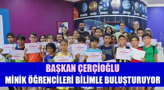 Başkan Çerçioğlu minik öğrencileri bilimle buluşturuyor