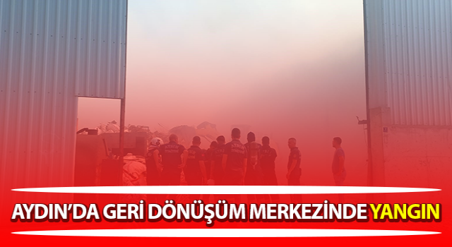 Geri dönüşüm merkezinde yangın