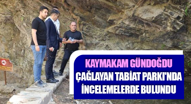 Kaymakam Gündoğdu, Çağlayan Tabiat Parkı'nda incelemelerde bulundu