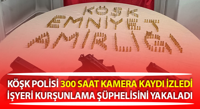 Köşk’te işyeri kurşunlama şüphelisi yakalandı