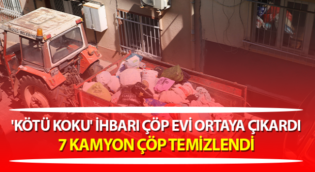 Nazilli’de 'Kötü koku' ihbarı çöp evi ortaya çıkardı