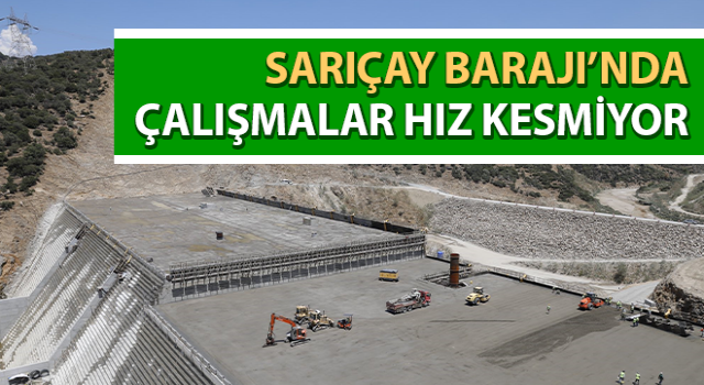 Sarıçay Barajı’nda çalışmalar hız kesmiyor