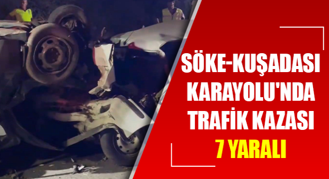 Söke-Kuşadası Karayolu'nda trafik kazası: 7 yaralı