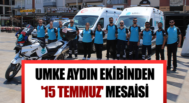 UMKE Aydın ekibinden '15 Temmuz' mesaisi