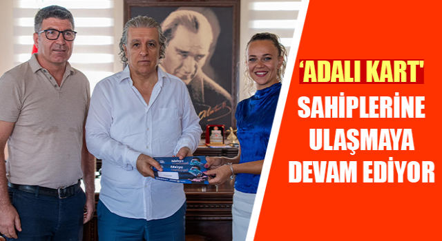 ‘Adalı Kart' sahiplerine ulaşmaya devam ediyor