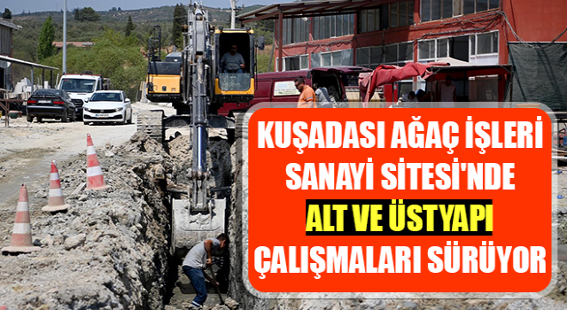 Ağaç İşleri Sanayi Sitesi'nde alt ve üstyapı çalışmaları sürüyor