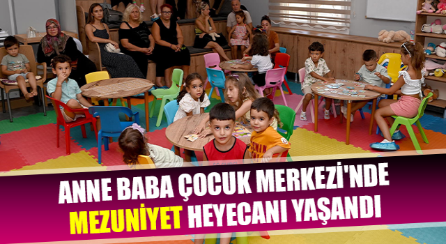 Anne Baba Çocuk Merkezi'nde mezuniyet heyecanı yaşandı