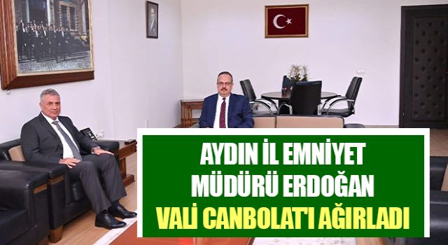 Aydın İl Emniyet Müdürü Erdoğan, Vali Canbolat'ı ağırladı