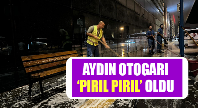 Aydın otogarı ‘pırıl pırıl’ oldu