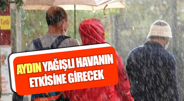 Aydın yağışlı havanın etkisine girecek