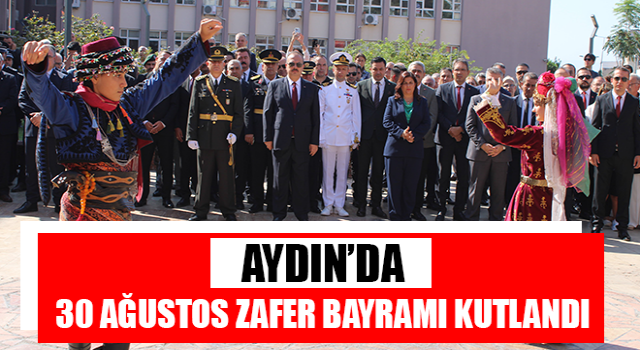 Aydın’da, 30 Ağustos Zafer Bayramı kutlandı