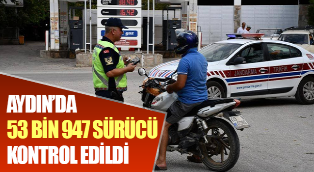 Aydın’da 53 bin 947 sürücü kontrol edildi