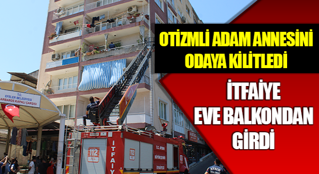 Aydın’da otizmli adam annesini odaya kilitledi