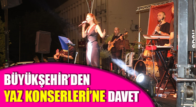 Büyükşehir’den Yaz Konserleri’ne davet